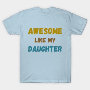 Awesome like my daughter tie bye vintage father's day t-shirt T-Shirt